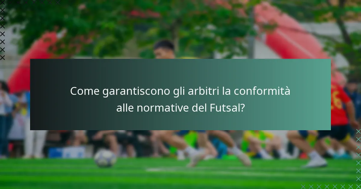 Come garantiscono gli arbitri la conformità alle normative del Futsal?