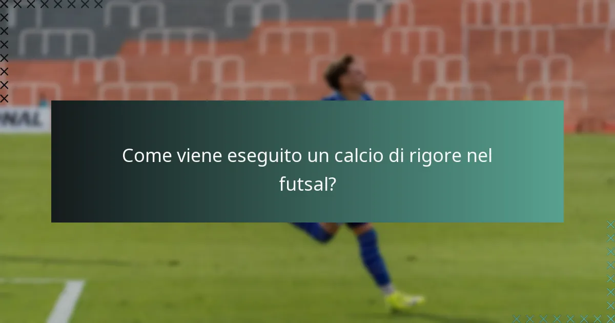 Come viene eseguito un calcio di rigore nel futsal?