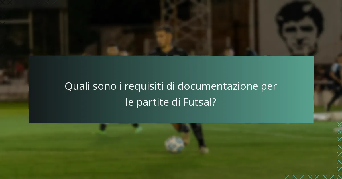 Quali sono i requisiti di documentazione per le partite di Futsal?